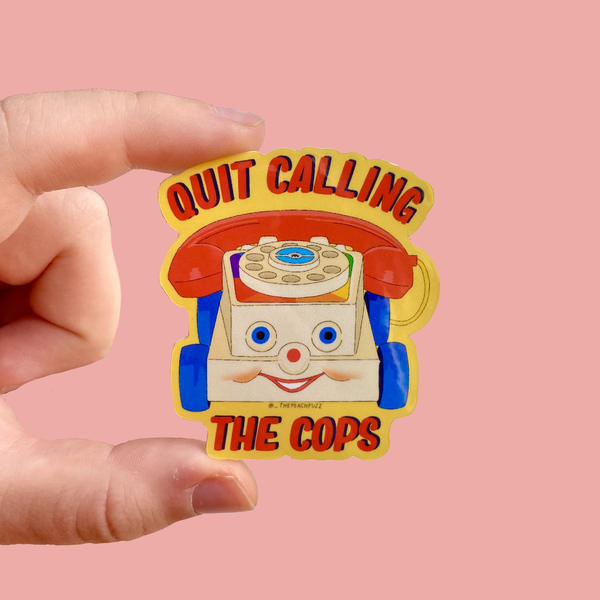 quit calling the cops - sticker