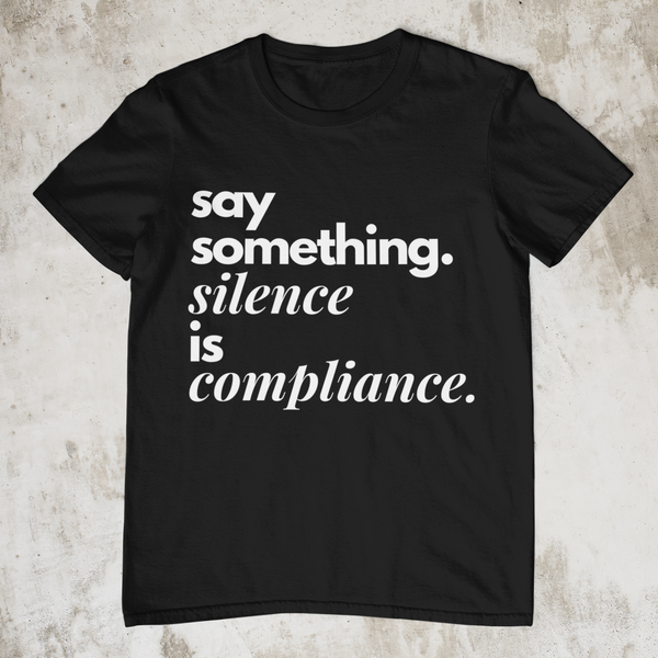 silence is compliance - unisex tee