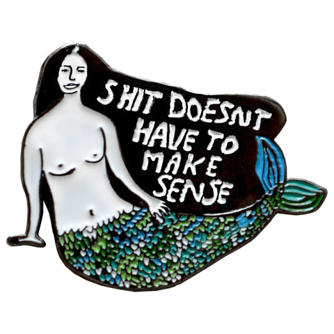 shit doesn't have to make sense - pin