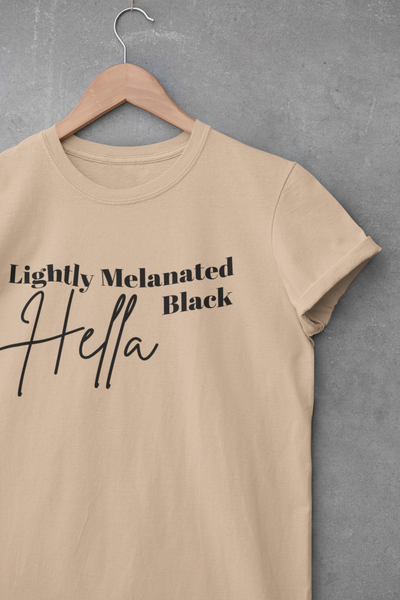 lightly melanated, hella black - unisex tee