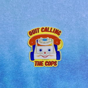 quit calling the cops - sticker